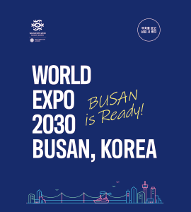 WORLD EXPO 2030 BUSAN KOREA  BUSAN is Ready!